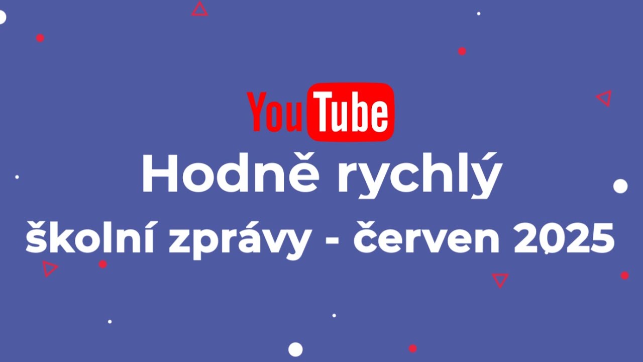 Hodně rychlý školní zprávy - červen 2025