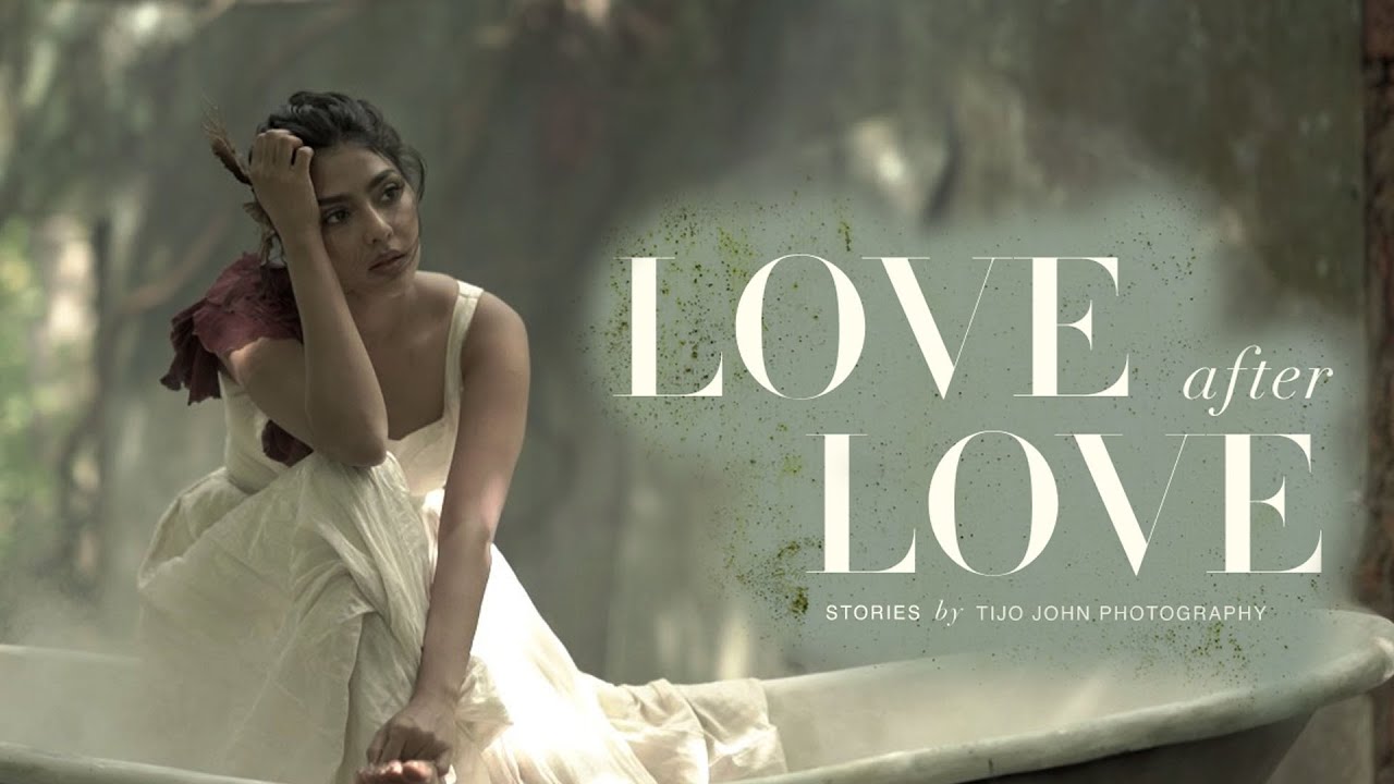 LOVE AFTER LOVE  | TIJO JOHN PHOTOGRAPHY | AISHWARYA LEKSHMI | THE CUE