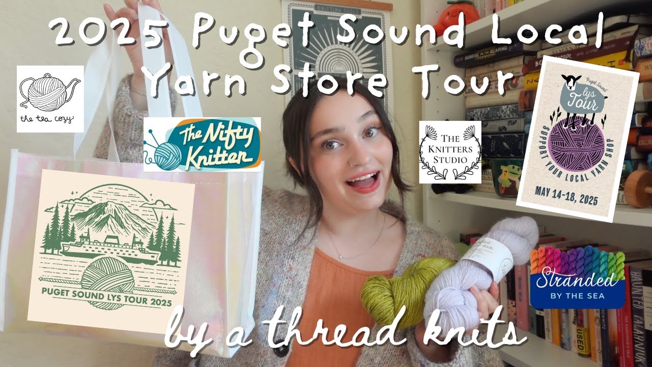 2025 Puget Sound Local Yarn Store Tour: Vlog, Reflection and Haul / By a Thread Knits