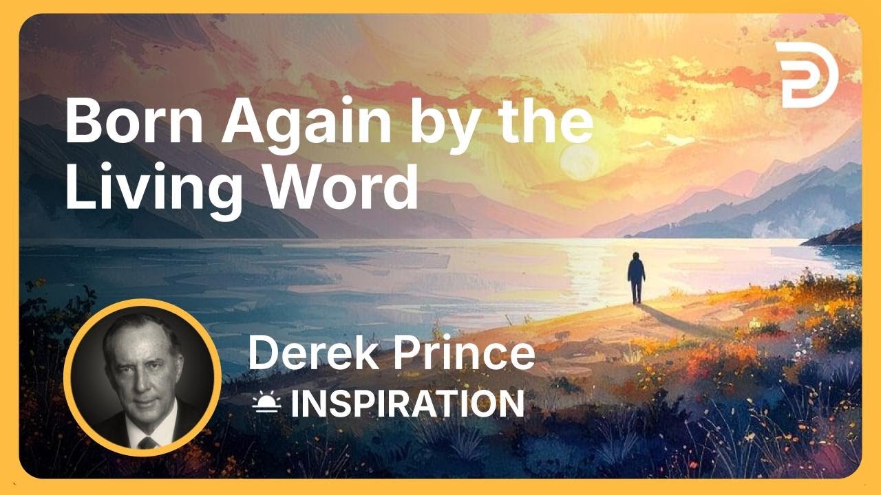 Born Again by the Living Word | Derek Prince