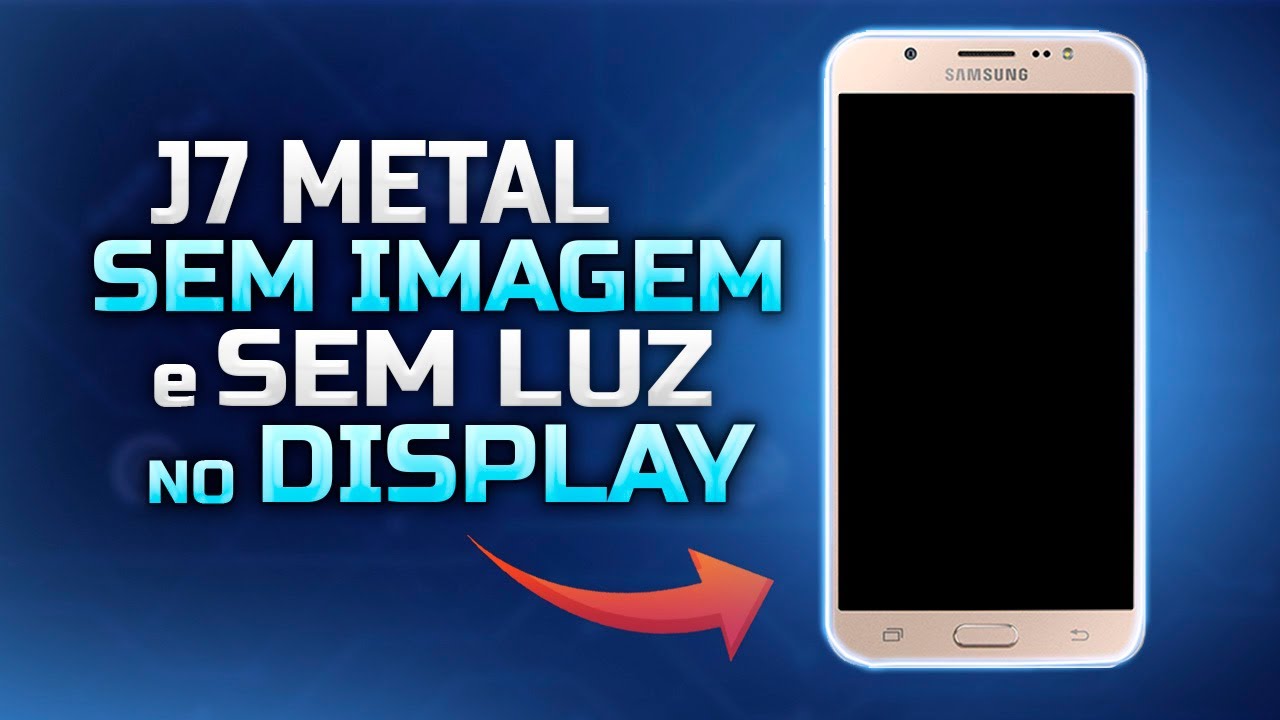 J7 Metal Liga mas não da imagem nem luz no display