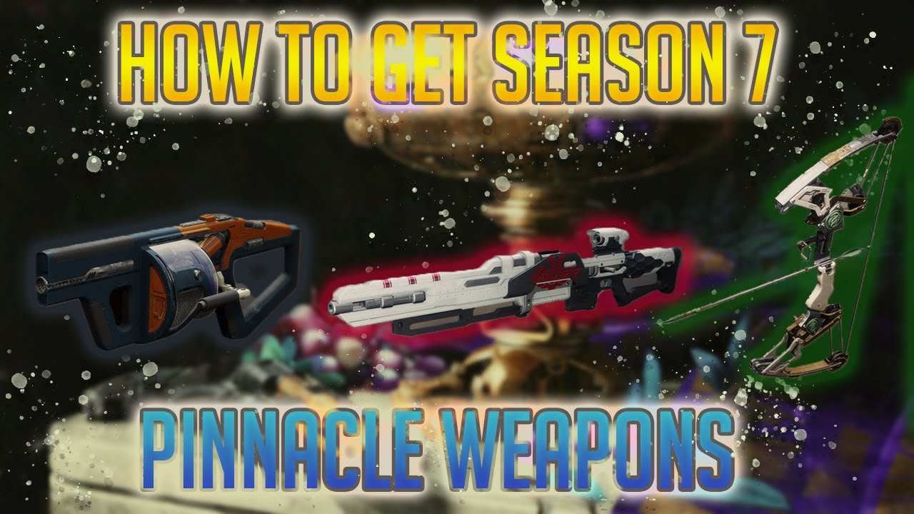 Destiny 2 | How to get NEW Season 7 Pinnacle Weapons - Full Guide!!