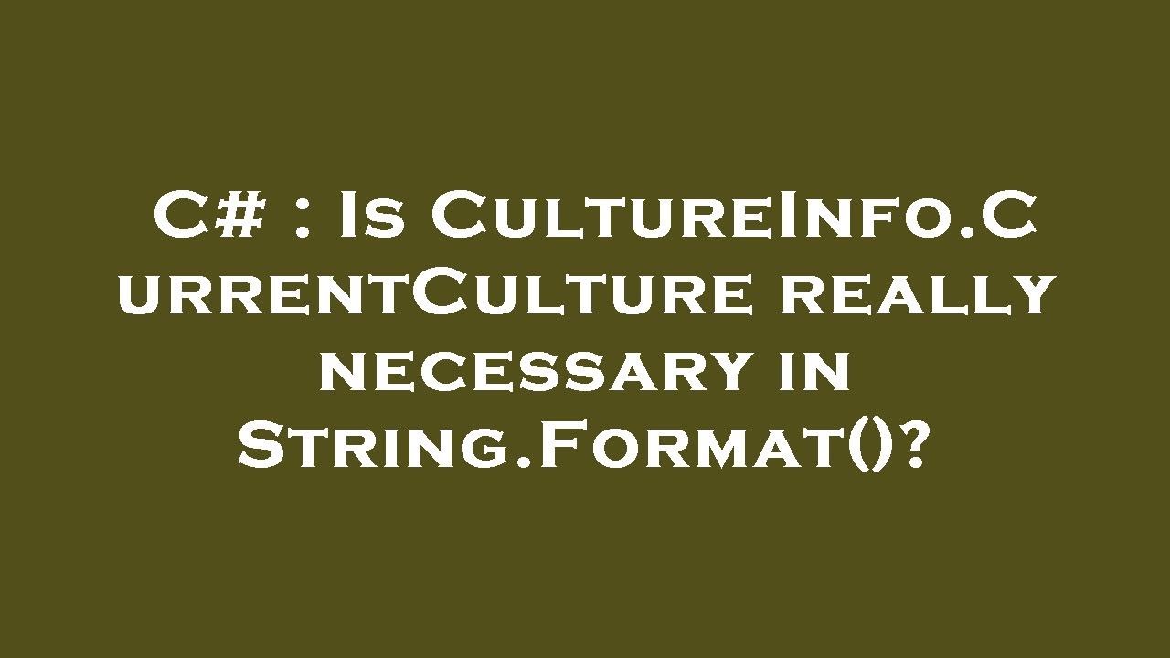 C# : Is CultureInfo.CurrentCulture really necessary in String.Format()?