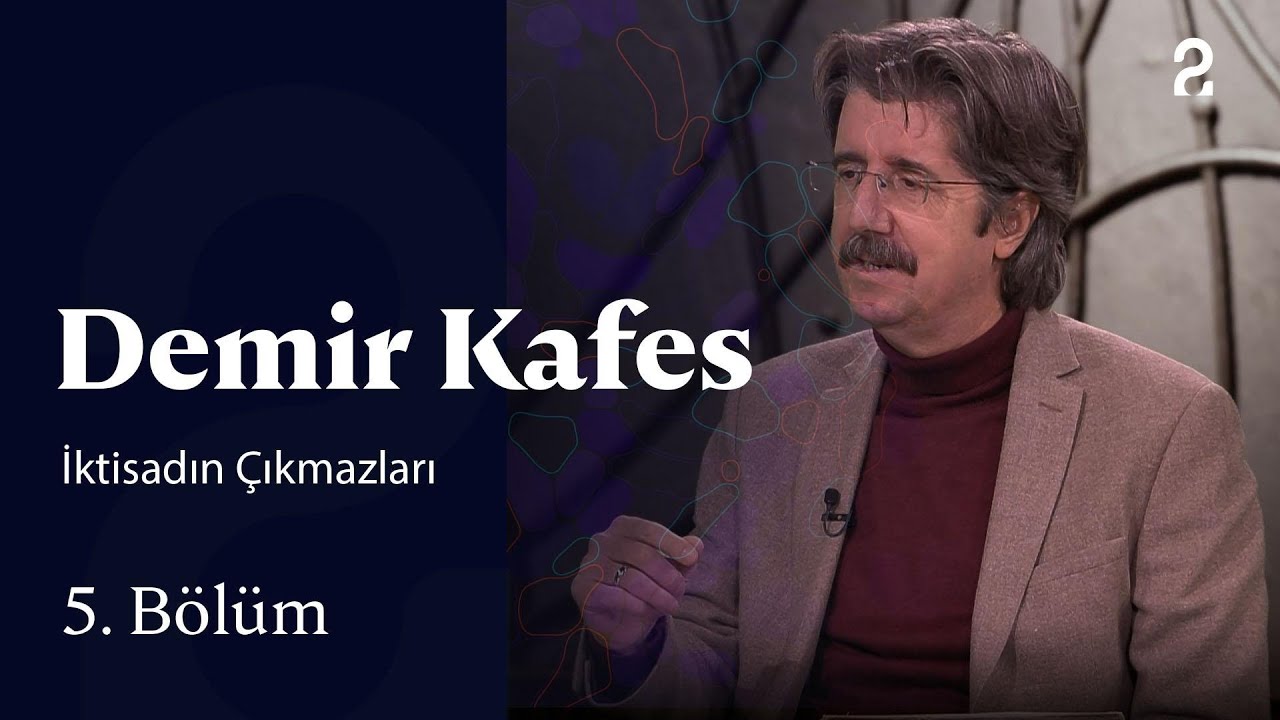 İktisadın Çıkmazları | Demir Kafes | 5. Bölüm