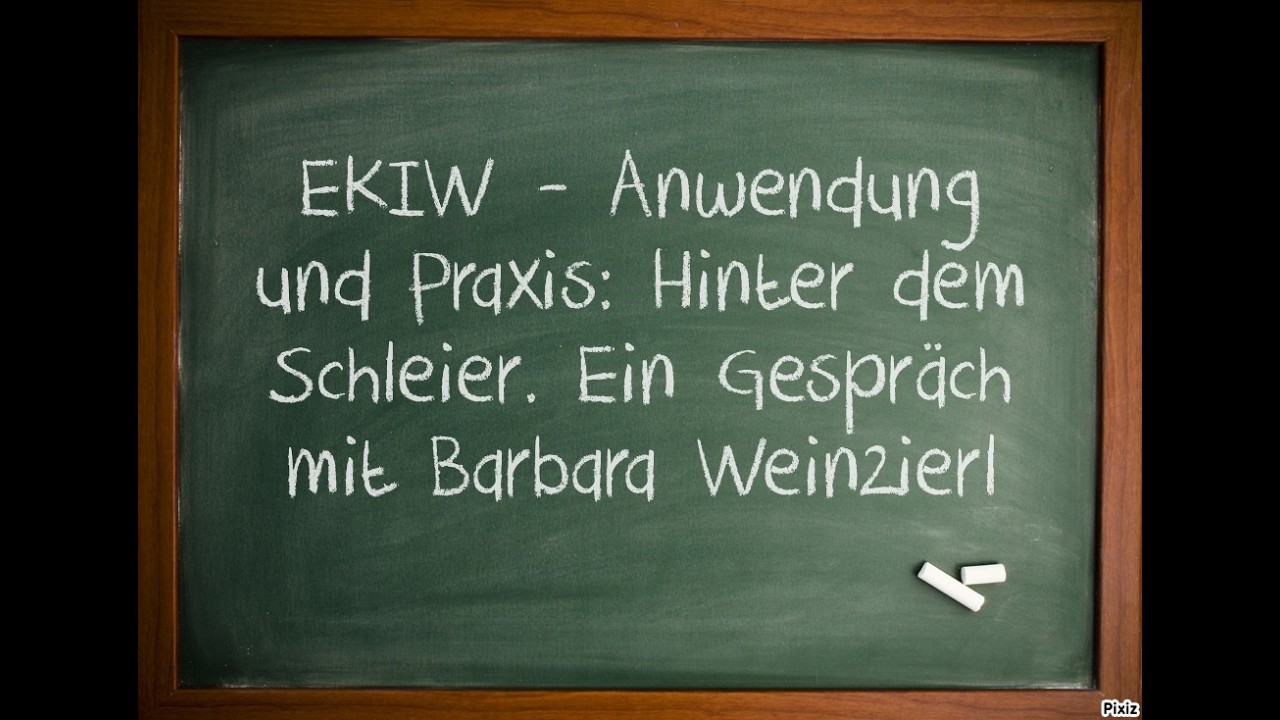 EKIW - Anwendung und Praxis: Hinter dem Schleier. Ein Gespräch mit Barbara Weinzierl