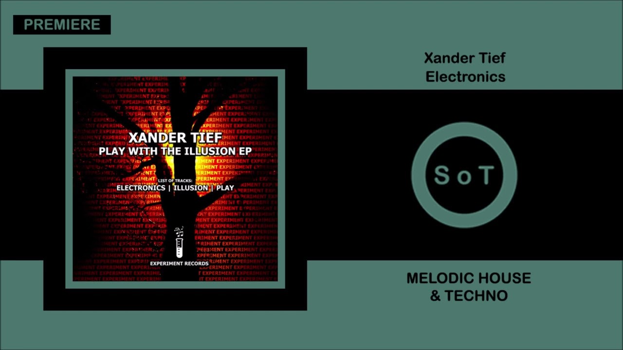 Xander Tief - Electronics (Original Mix) [PREMIERE] [Melodic House & Techno] [Experiment Records]