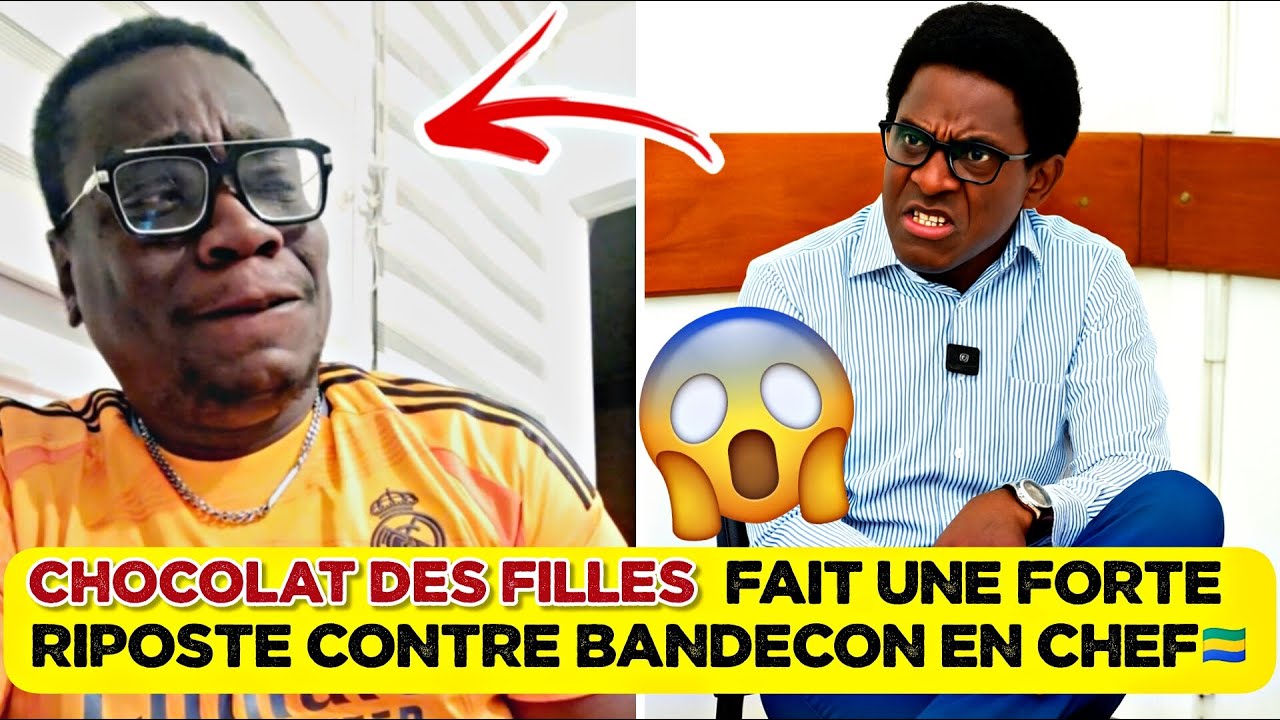 🚨CHOCOLAT DES FILLES FAIT UNE FORTE RIPOSTE CONTRE BANDECON EN CHEF🇬🇦