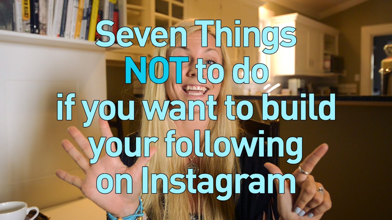 7 Things NOT to do if you want to build a following on Instagram