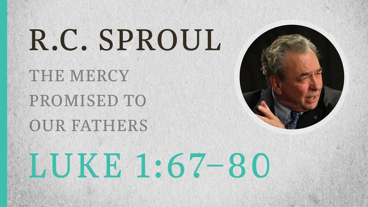 The Mercy Promised to Our Fathers (Luke 1:67–80) — A Sermon by R.C. Sproul