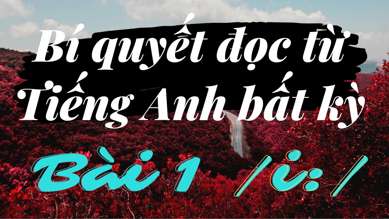 Bài 1 - Hướng dẫn nhận diện và đọc toàn bộ các chữ cái phát âm là /i:/! Coi là thuộc thôi!