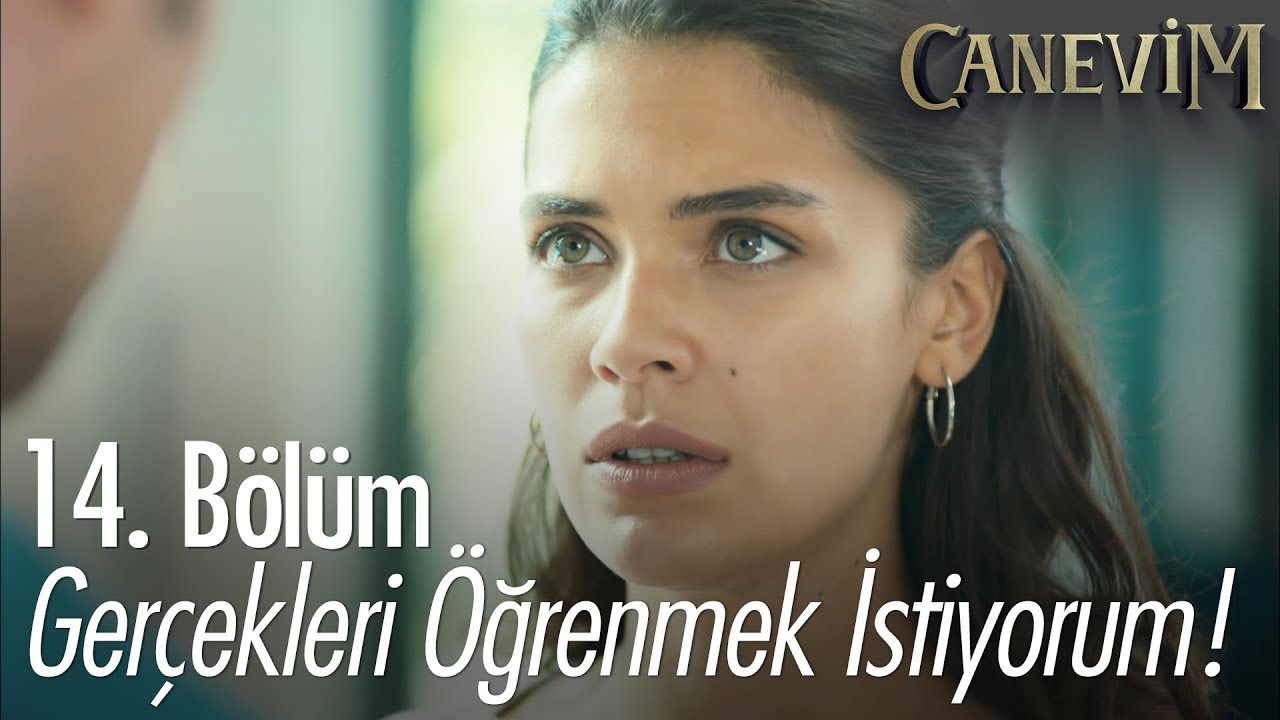 Ger&ccedil;ekleri &ouml;ğrenmek istiyorum! - Canevim 14. B&ouml;l&uuml;m