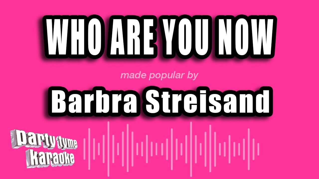 Barbra Streisand - Who Are You Now (Karaoke Version)