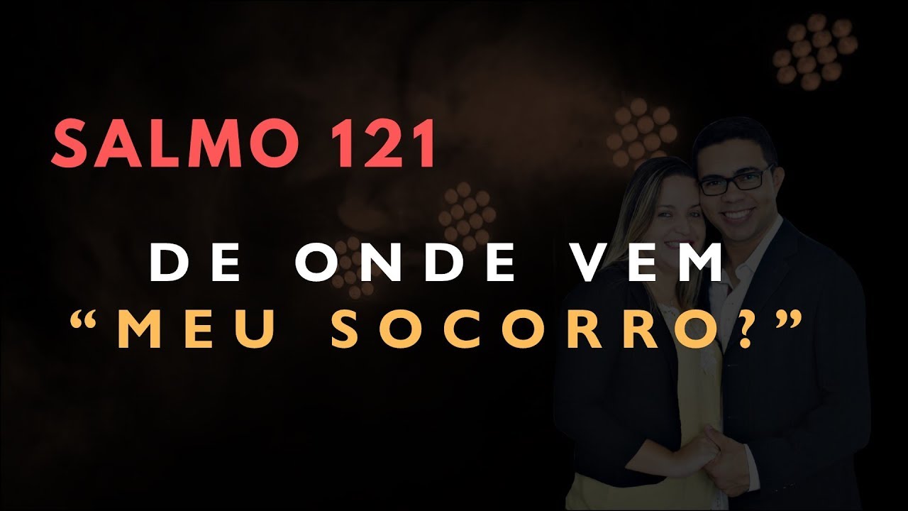 Salmo 121 Estudo: DE ONDE VEM 