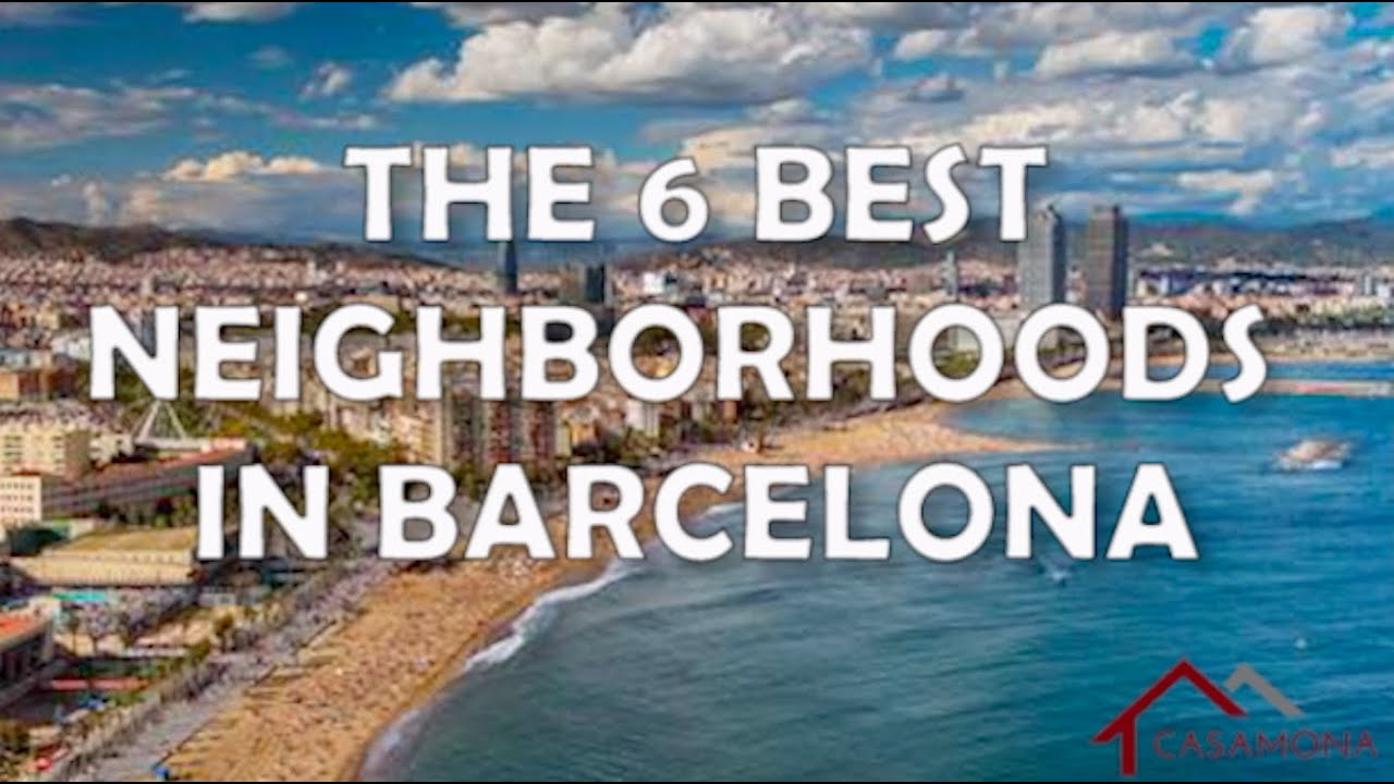 6 BEST NEIGHBORHOODS IN BARCELONA! - Casamona International