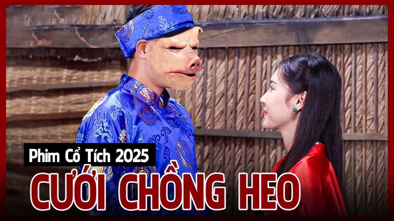 Phim Cổ Tích 2025 | CƯỚI CHỒNG HEO | Phim Truyện Cổ Tích 2025 | Cổ Tích Việt Nam 2025|Cổ Tích THVL