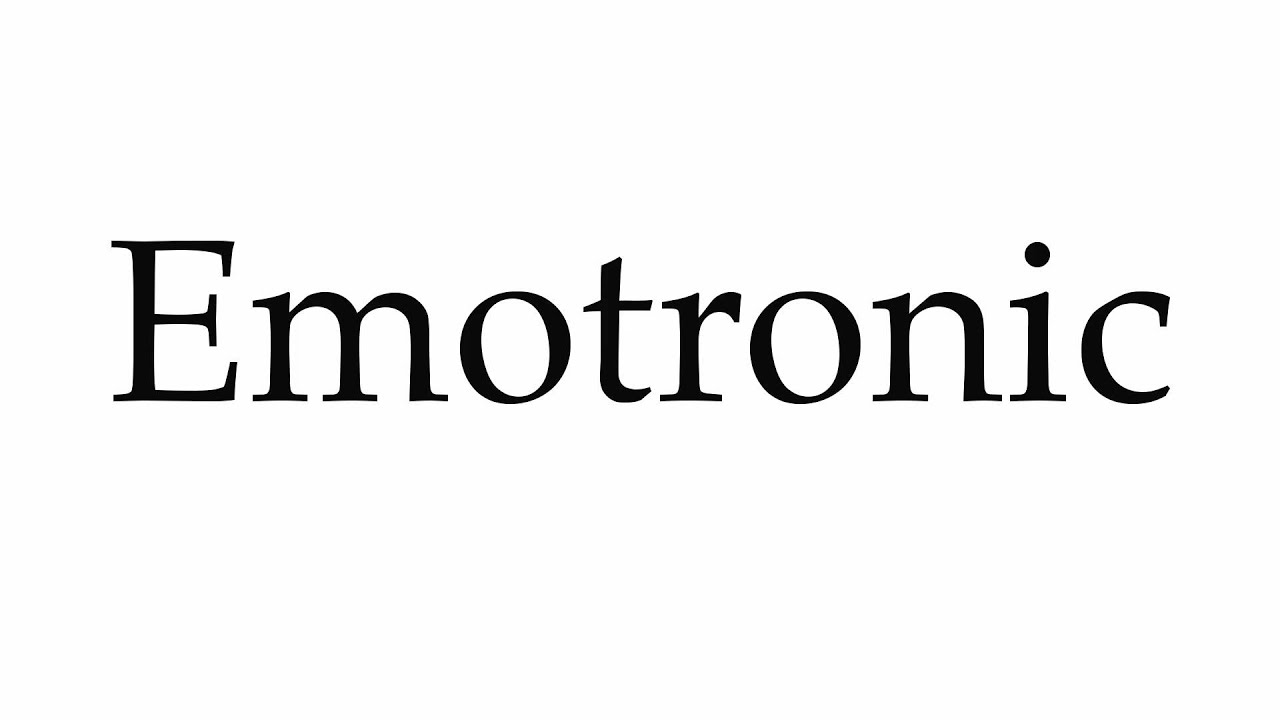 How to Pronounce Emotronic