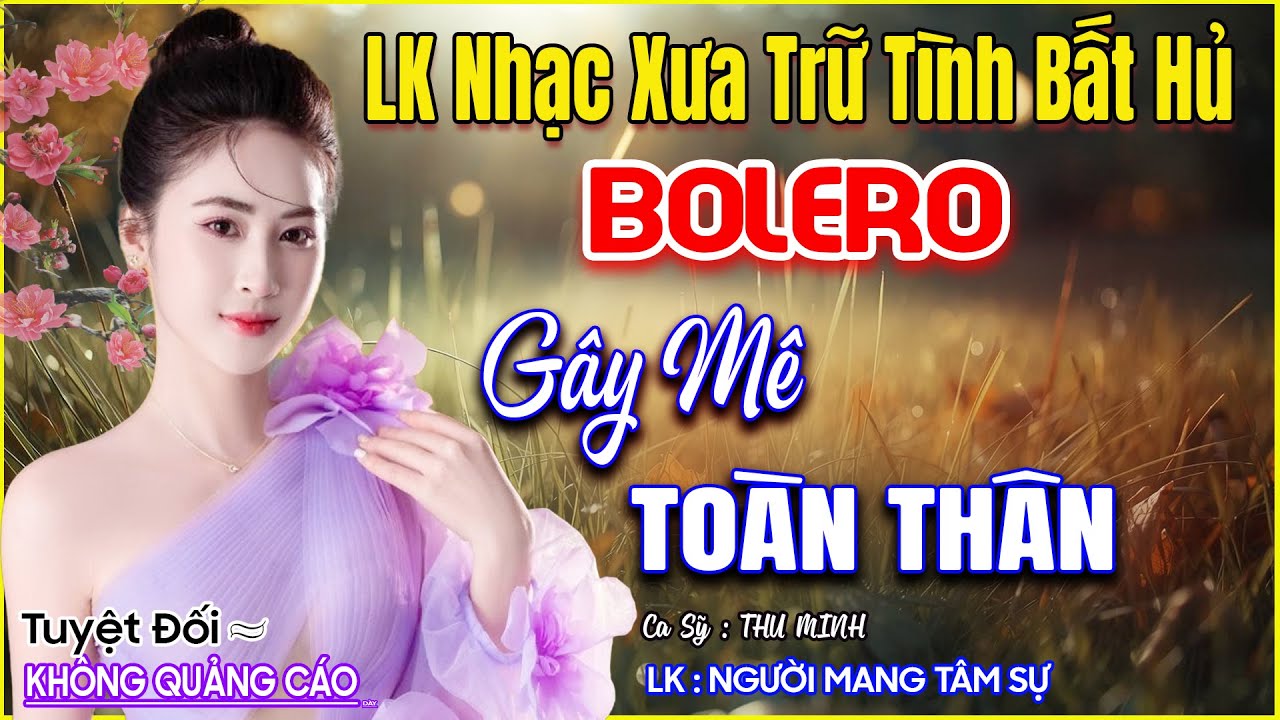 LK 18 Bản Nhạc Trữ Tình BOLERO Khiến Người Nghe MÊ MẨN CẢ NGÀY➤GIỌNG CA NGỌT NGÀO➤Ca Sỹ Thu Minh