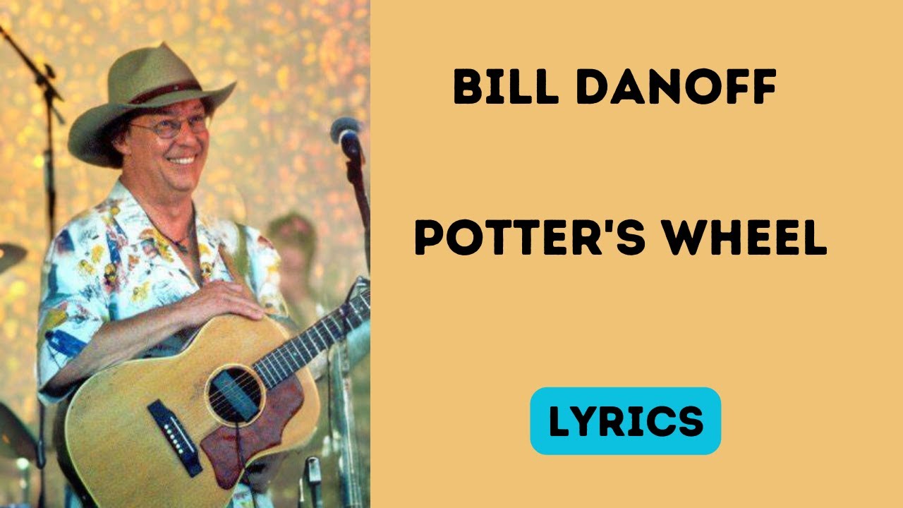 Bill Danoff - Potter's Wheel Lyrics 1990