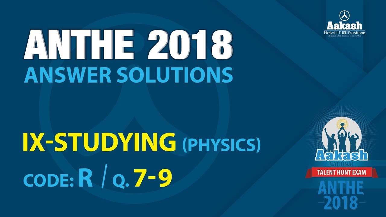 ANTHE 2018 Solutions Class-IX Physics Q.7-9