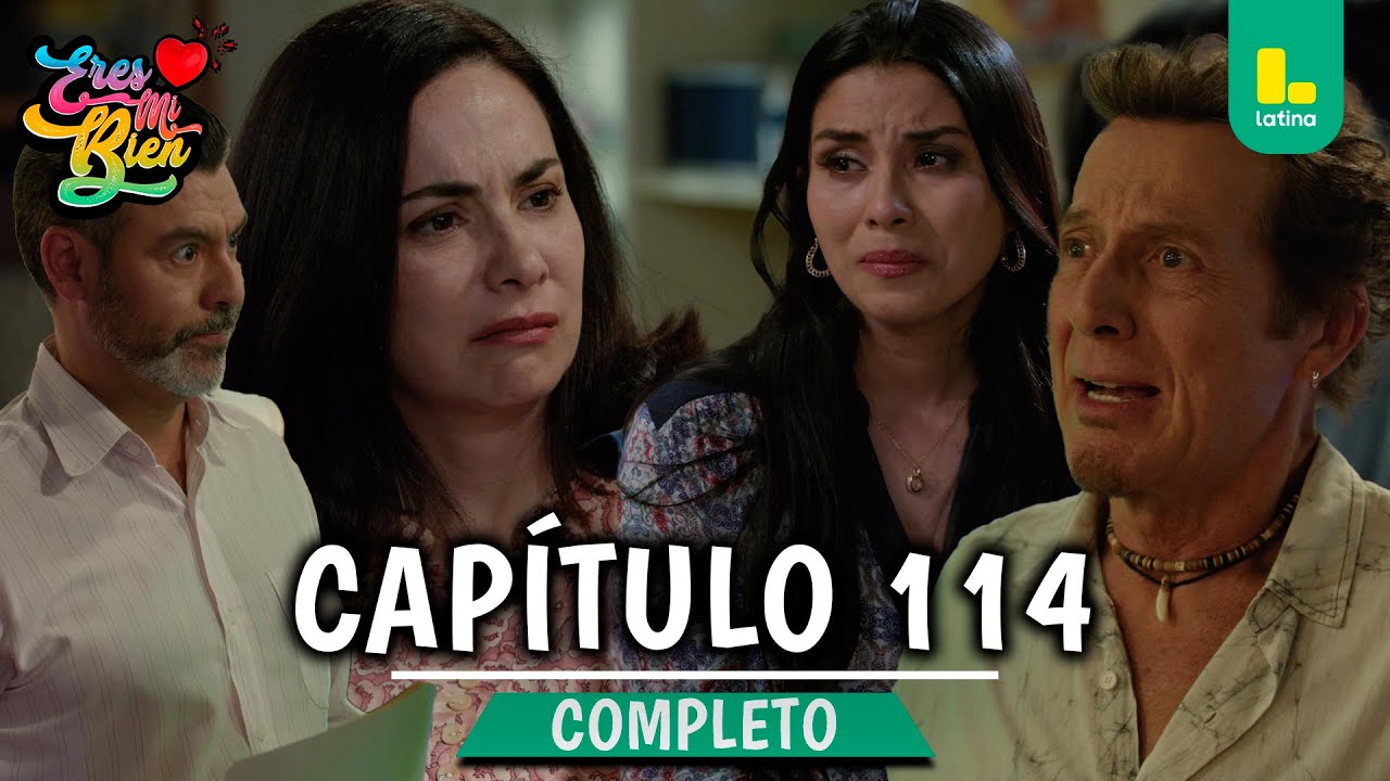 ERES MI BIEN - CAPÍTULO 114 COMPLETO | LATINA TELEVISIÓN