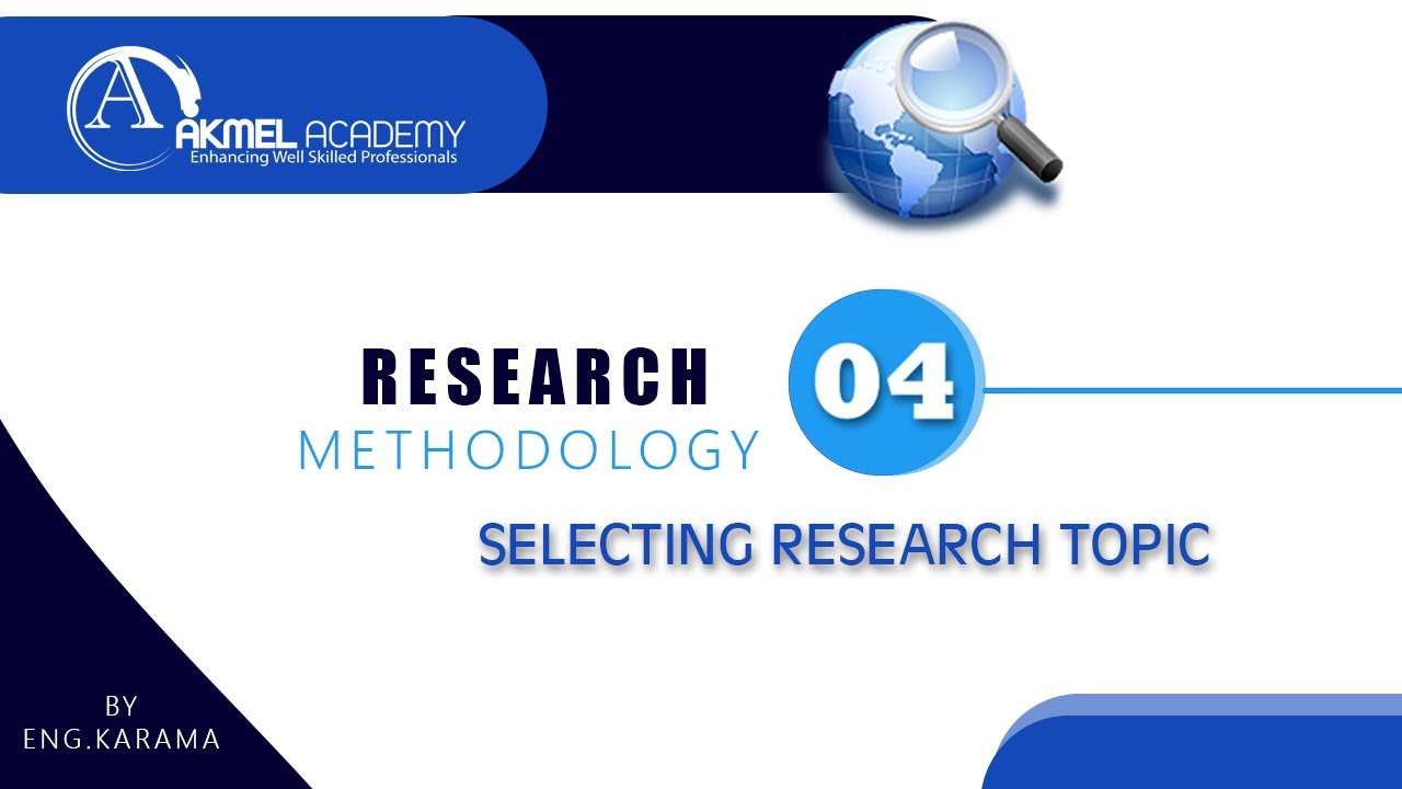 04 SELECTING RESEARCH TOPIC