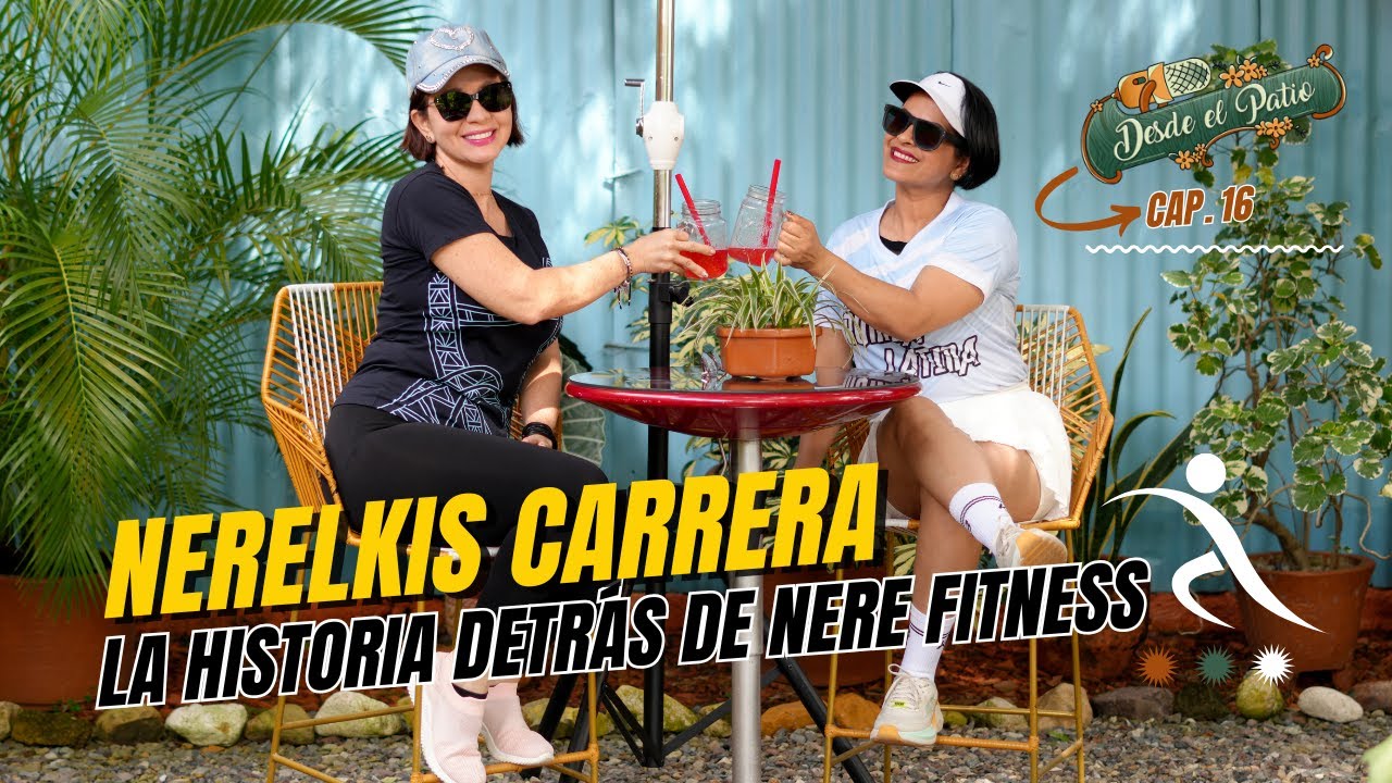 Nerelkis Carrera: la historia detrás de Nere Fitness | Desde el Patio Cap. 16