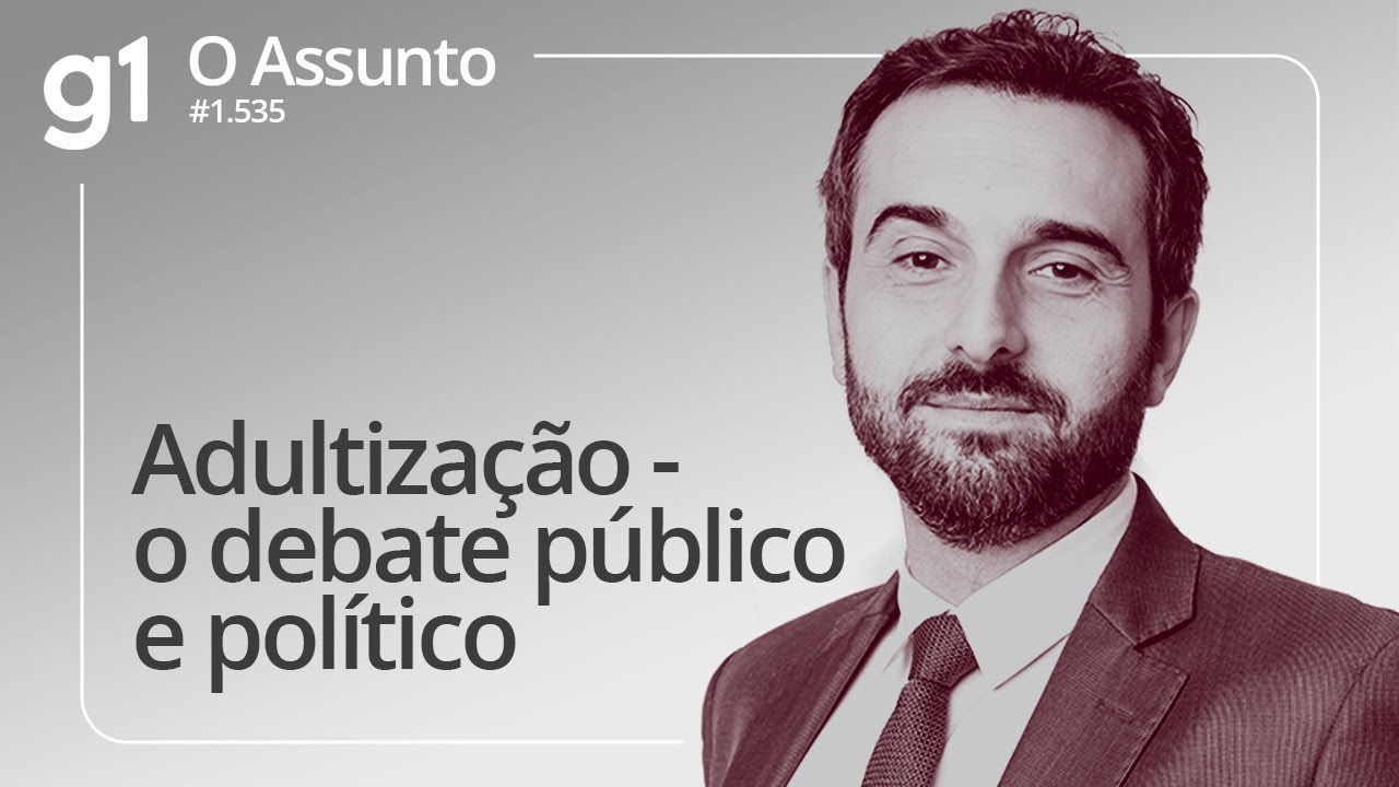 Adultização - o debate público e político | O ASSUNTO