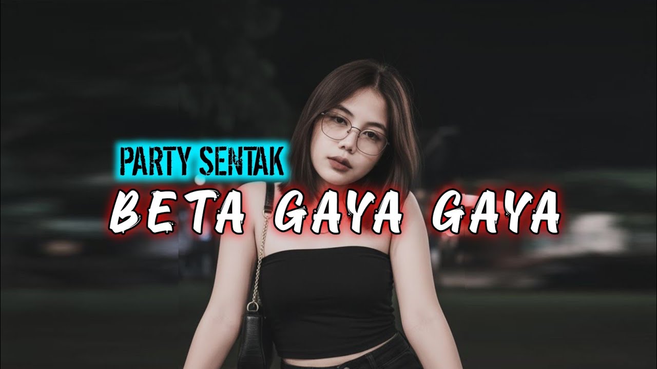 ⚡PARTY SENTAK BETA GAYA GAYA REMIX TERBARU BASS GANGGA
