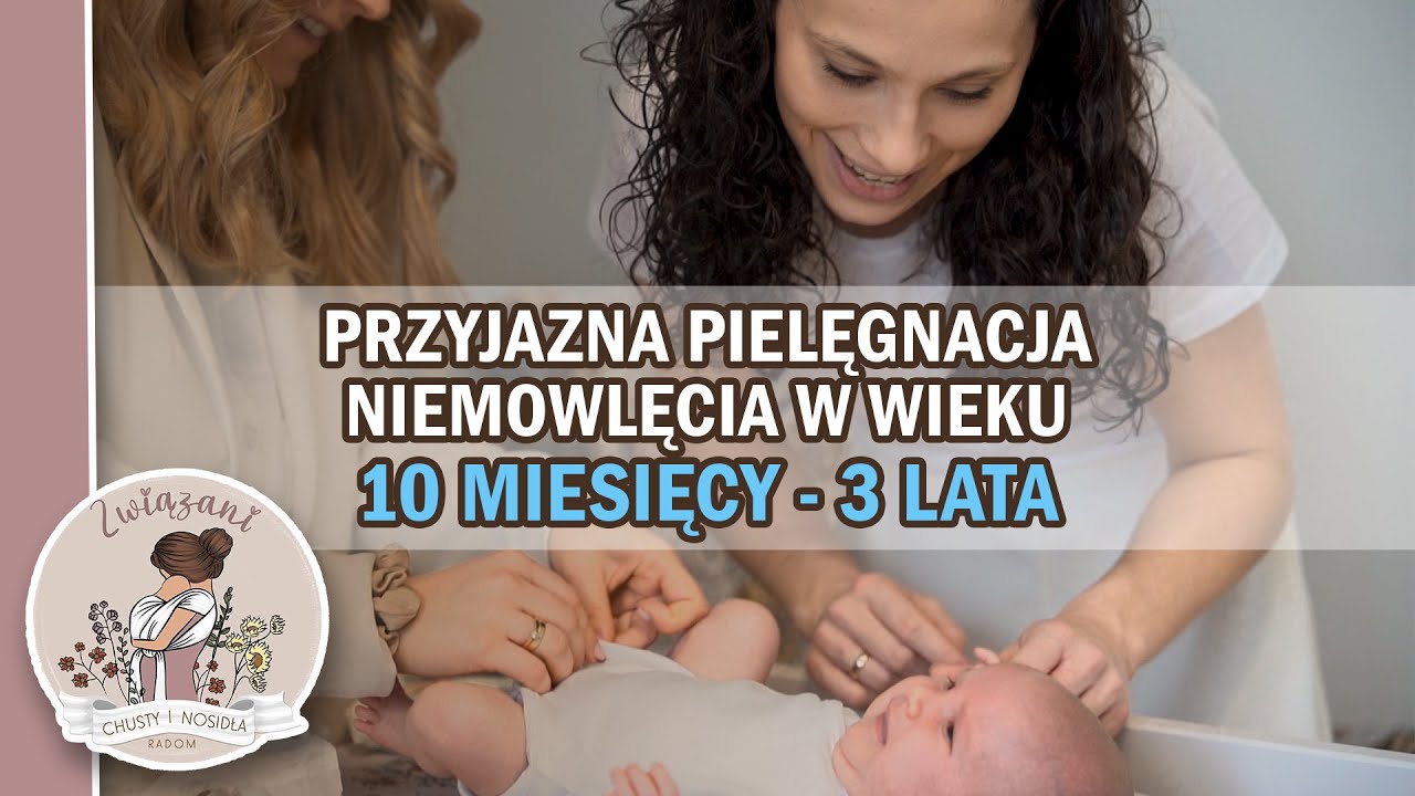 Przyjazna pielęgnacja niemowlęcia powyżej 10 miesiąca - Promotor Dobrego Startu Dziecka.