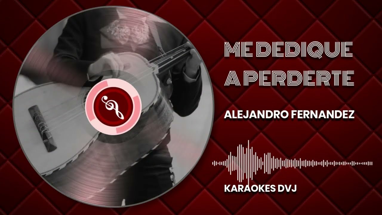 KARAOKE ME DEDIQUE A PERDERTE ALEJANDRO FERNANDEZ