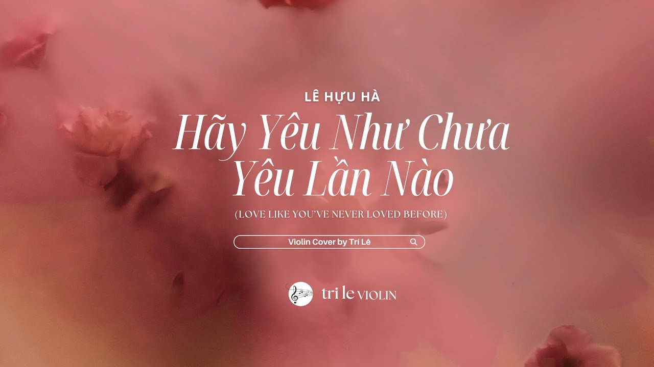 Hãy Yêu Như Chưa Yêu Lần Nào | Violin Cover | Trí Lê (Lê Hựu Hà)
