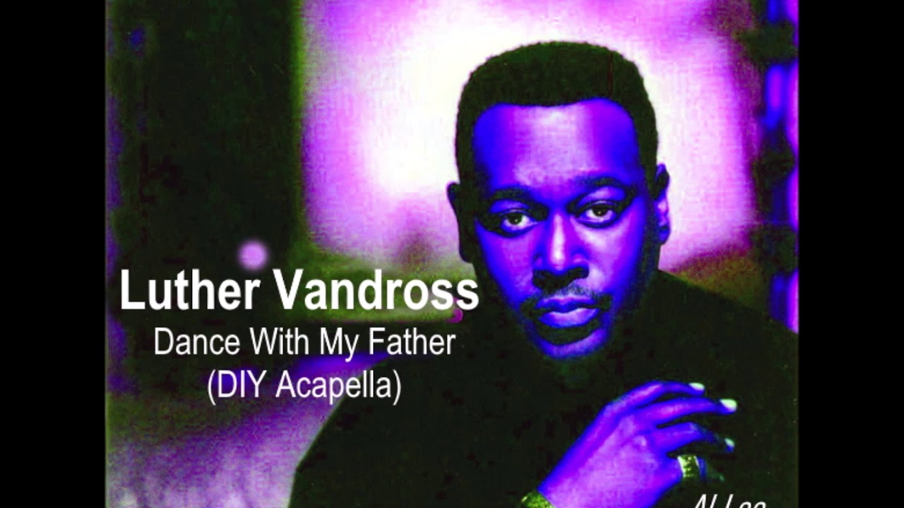 Luther Vandross - Dance With My Father Again (DIY Acapella)