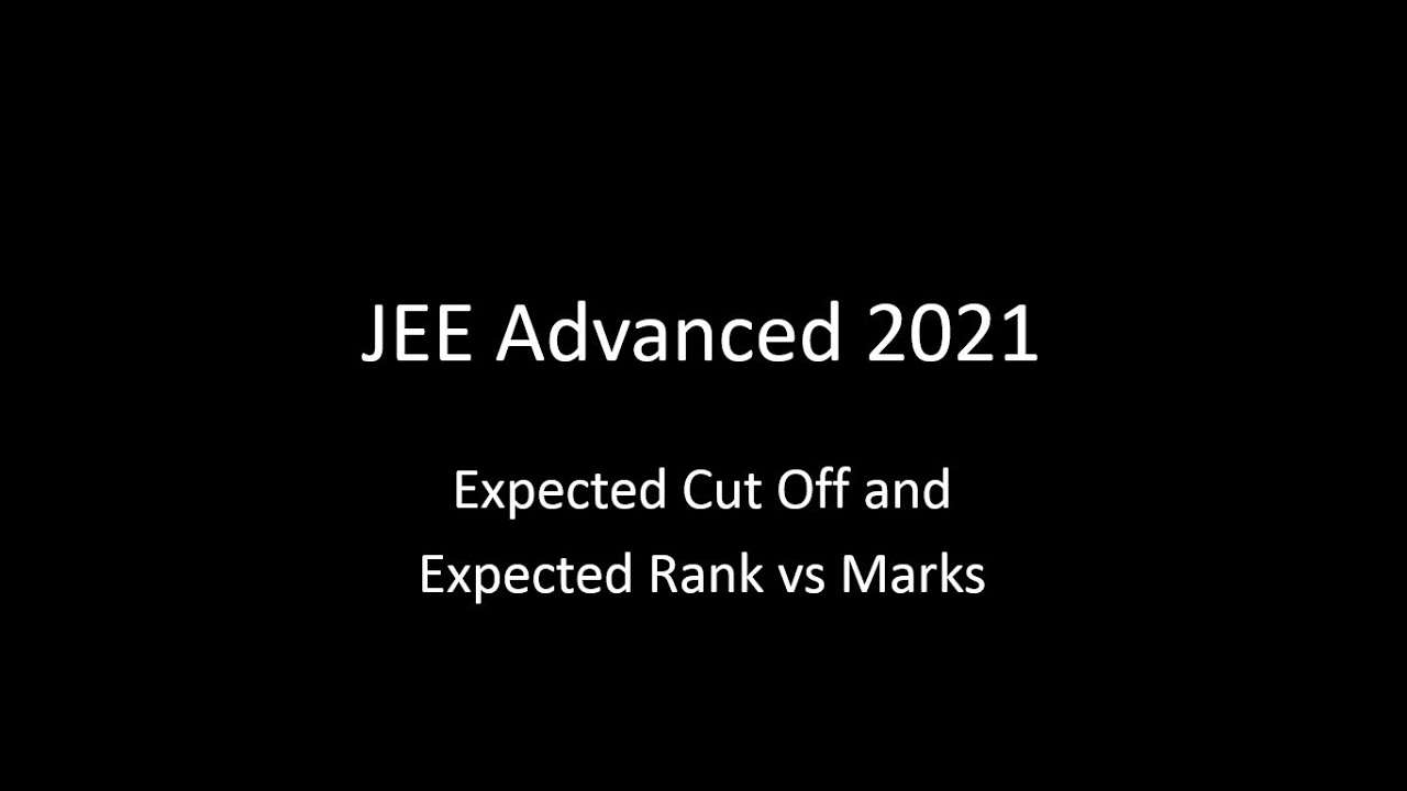 🔵 JEE Advanced 2021 : Expected Cut Off and Expected Rank vs Marks