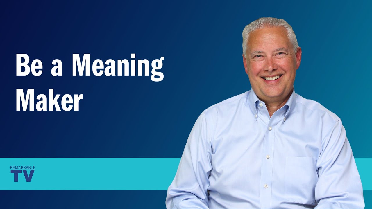Be a Meaning Maker