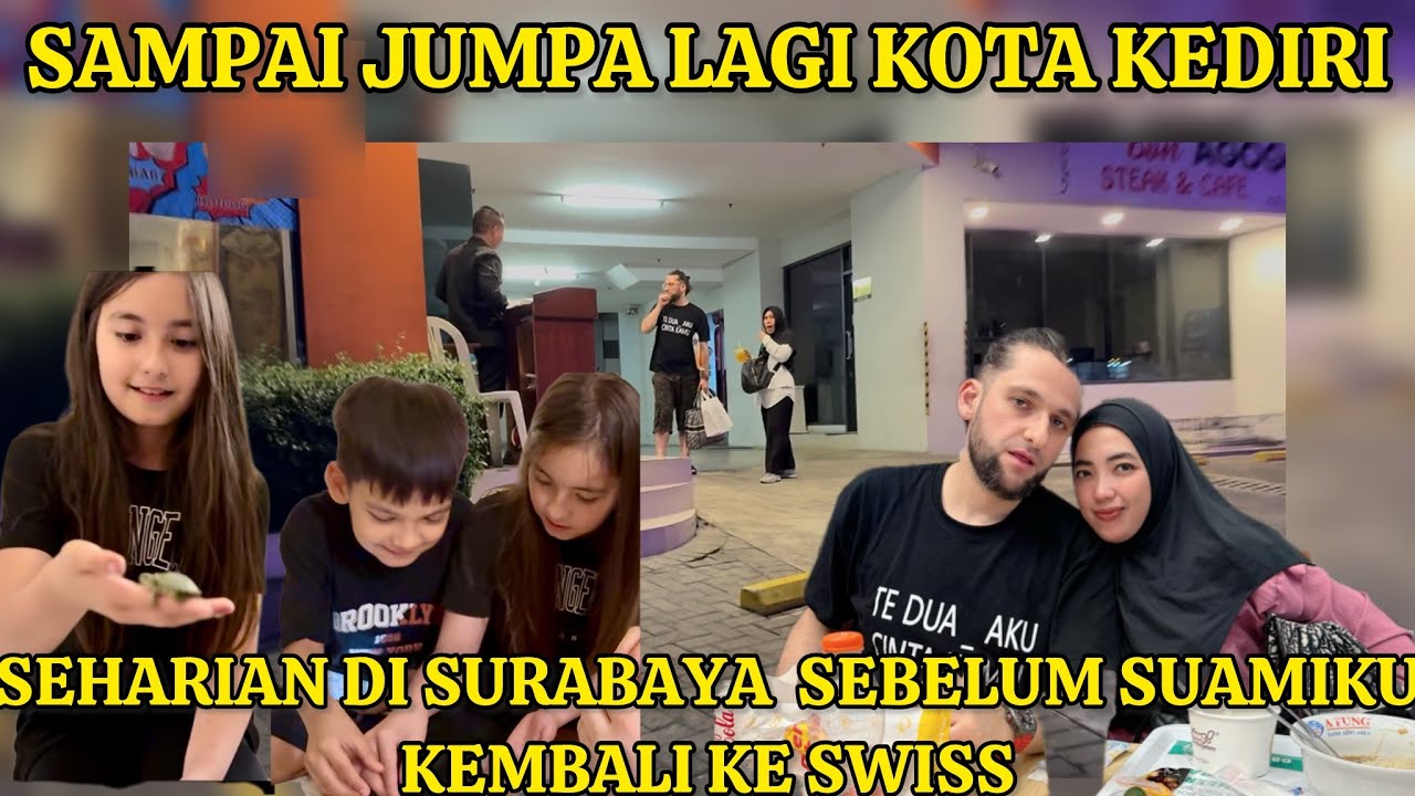 SEHARIAN DI SURABAYA SEBELUM SUAMI KEMBALI KE SWISS