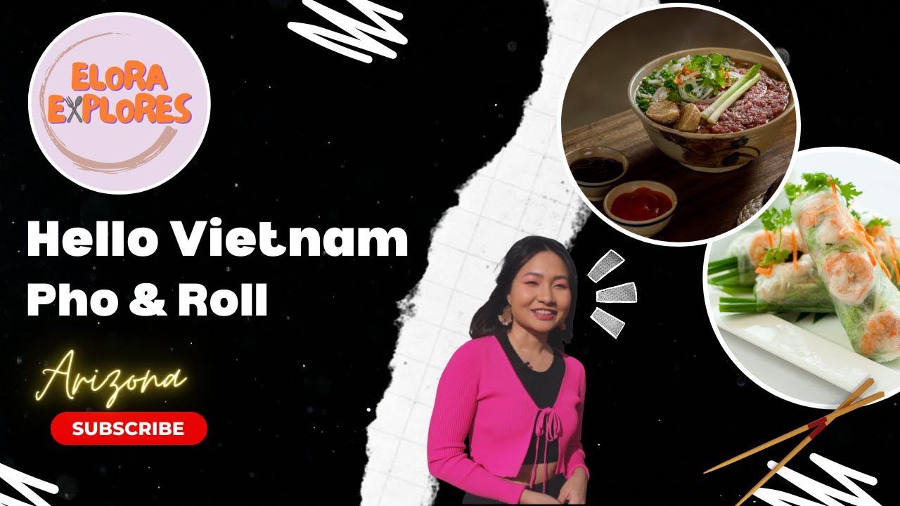 Elora Explores: Hello Vietnam Pho & Roll | Scottsdale, Arizona | Hosted by Elora Tran & Mai Le | AMN