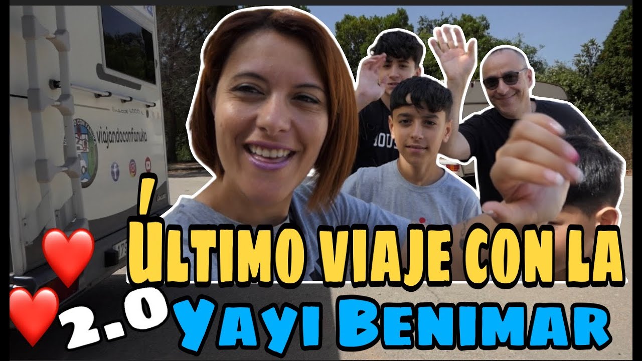 🏁&Uacute;LTIMO VIAJE !! Con la yayi 2.0 Benimar 🎦 Cap#053