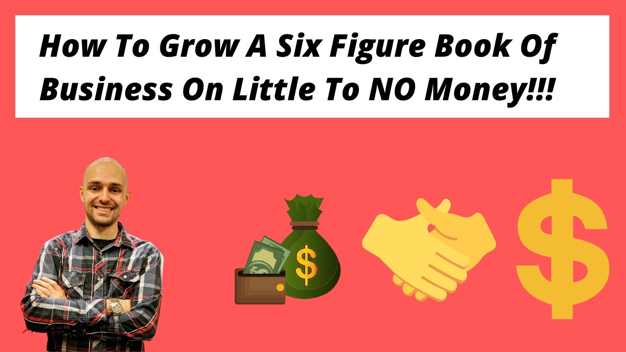 How To Grow A Six Figure Book Of Business On Little To NO Money!!!
