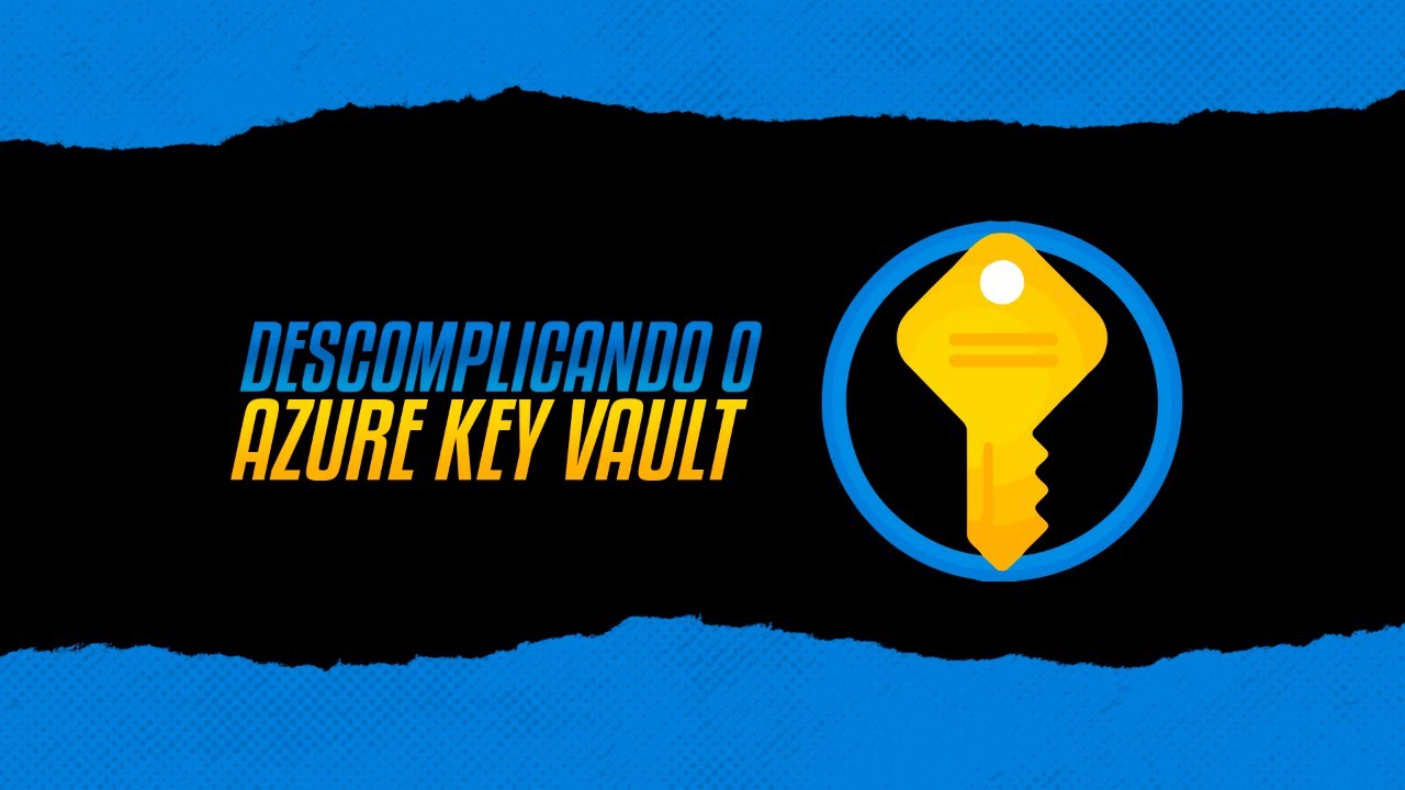 DESCOMPLICANDO O AZURE KEY VAULT