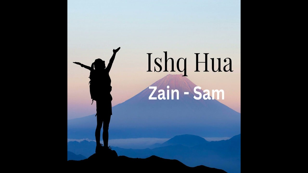 Ishq Hua (Official Video) Zain - Sam