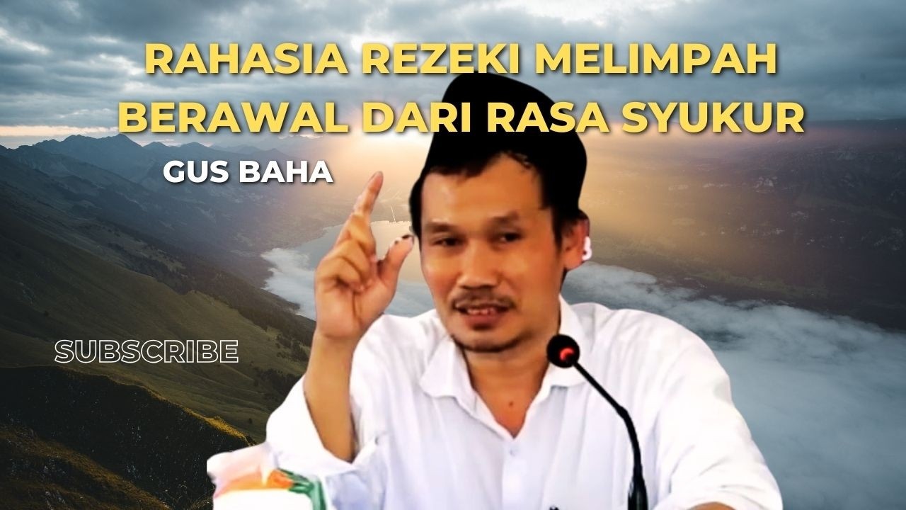 Nasehat Gus Baha : Rahasia Rezeki Melimpah Berawal Dari Rasa Syukur