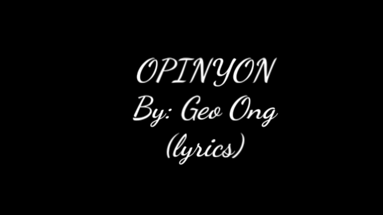 OPINYON By Geo Ong (lyrics)