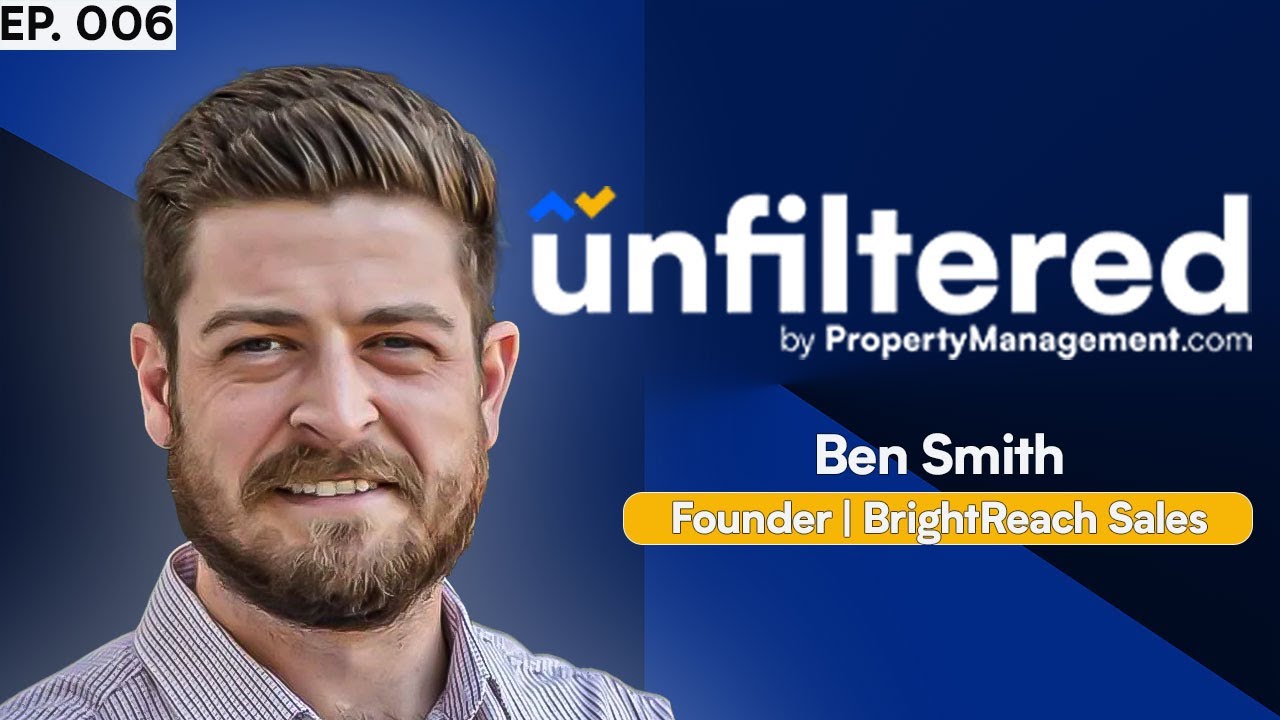 Mastering Sales Growth in Property Management: Ben Smith - Founder @ BrightReach Sales - #6