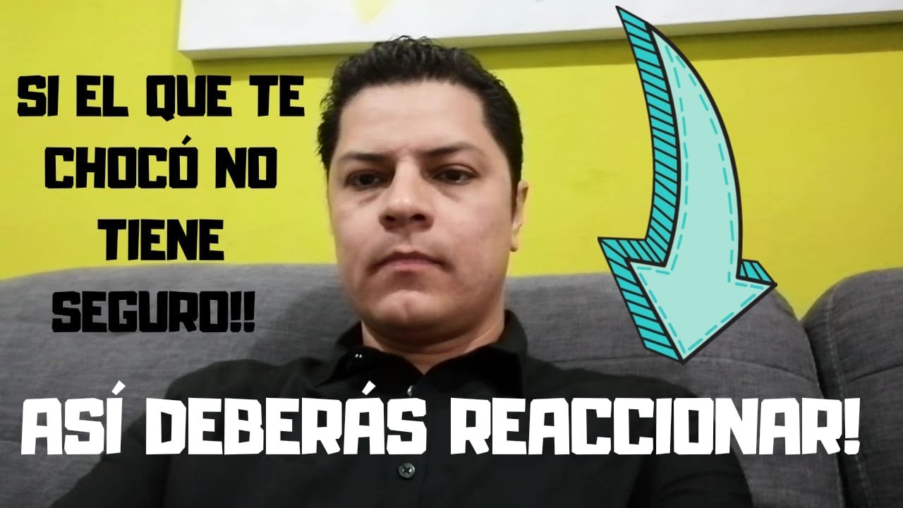 El que me CHOCÓ NO TENÍA SEGURO!! así debes reaccionar!