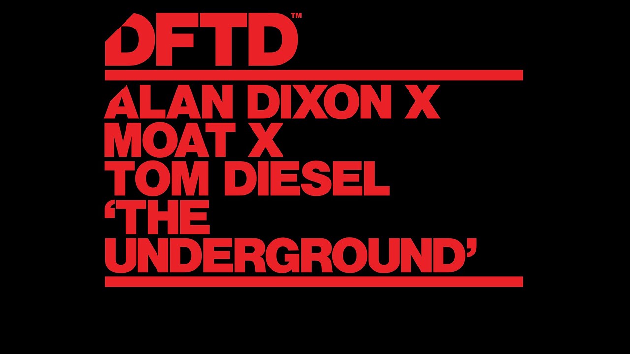 Alan Dixon x mOat x Tom Diesel - The Underground