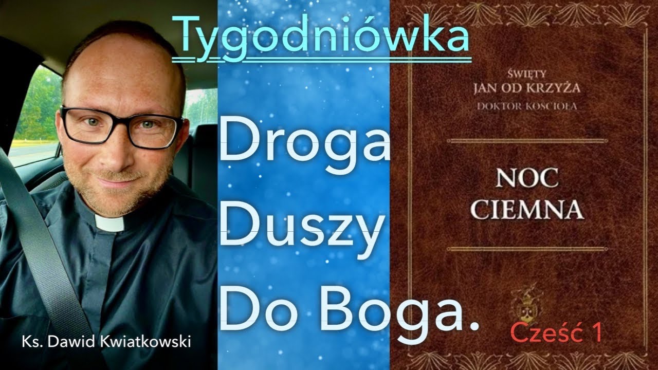 [Tygodniówka#71] Droga Duszy do Boga. Noc Ciemna Jana od Krzyża. Cz. 1