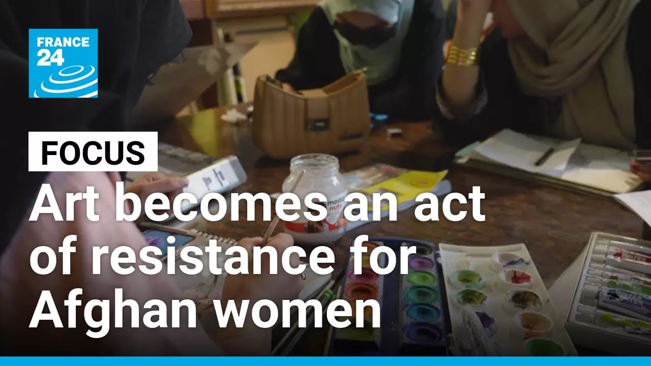 Art as an act of resistance: Afghan women turn to creative outlets &bull; FRANCE 24 English