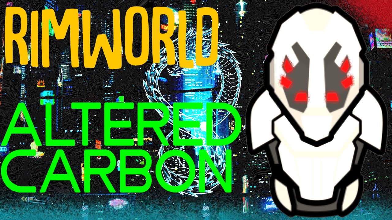 Altered Carbon! Rimworld Mod Showcase