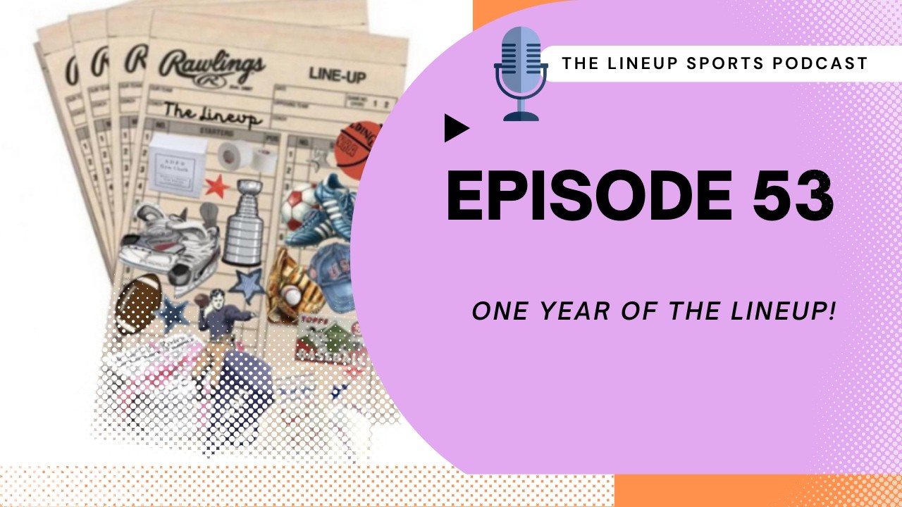 Episode 53: One Year of The Lineup!