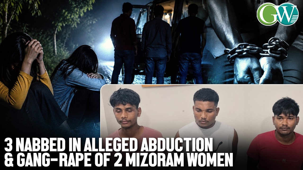 ASSAM SHOCKER: 3 NABBED IN ALLEGED ABDUCTION & GANG-RAPE OF 2 MIZORAM WOMEN